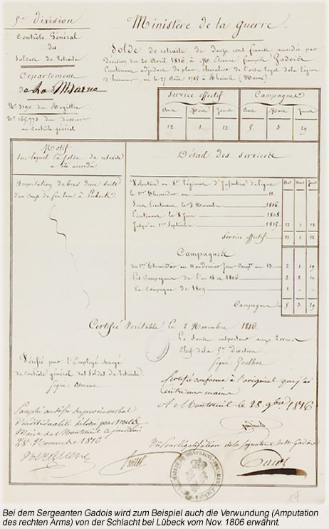 Bei dem Sergeanten Gadois wird zum Beispiel auch die Verwundung (Amputation des rechten Arms) von der Schlacht bei Lübeck vom Nov. 1806 erwähnt.